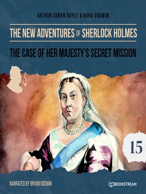 cover image of The Case of Her Majesty's Secret Mission--The New Adventures of Sherlock Holmes, Episode 15